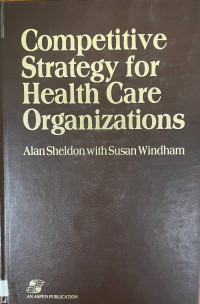 Competitive strategy for health care organizations : techniques for strategic action