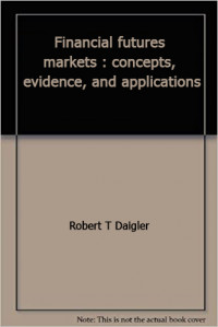 Financial futures markets : concepts, evidence, and applications