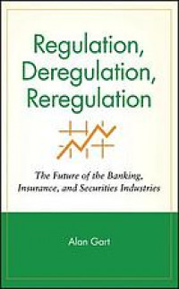 Regulation, deregulation, reregulation : the future of the banking, insurance, and securities industries