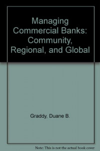 Managing commercial banks : community, regional and global