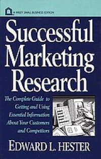 Successful marketing research : the complete guide to getting and using essential information about your customers and competitors