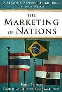 The marketing of nations : a strategic approach to building national wealth