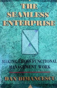 The seamless enterprise : making cross functional management work