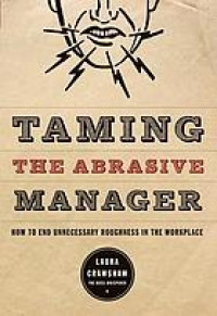 Taming the Abrasive Manager How to End Unnecessary Roughness in the Workplace