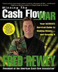 Winning the Cash Flow War Your Ultimate Survival Guide to Making Money and Keeping It